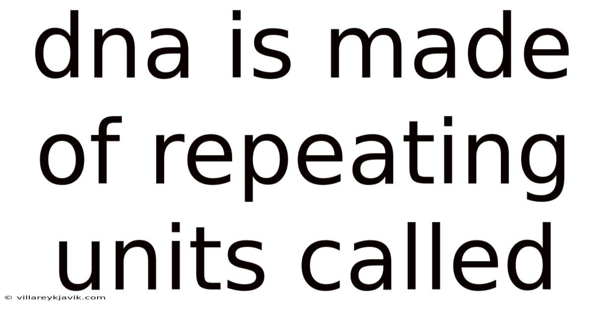 Dna Is Made Of Repeating Units Called
