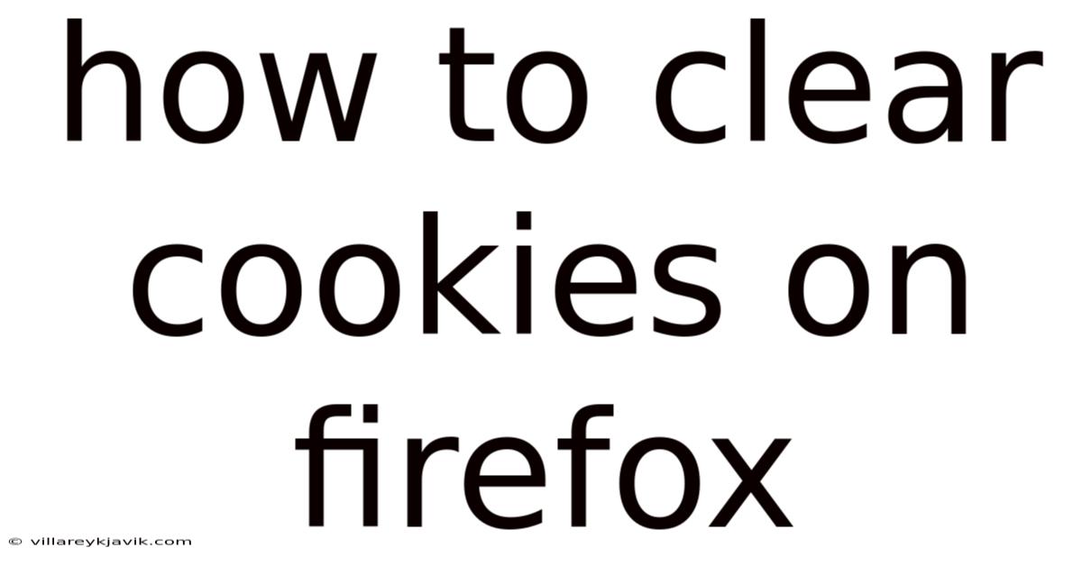 How To Clear Cookies On Firefox