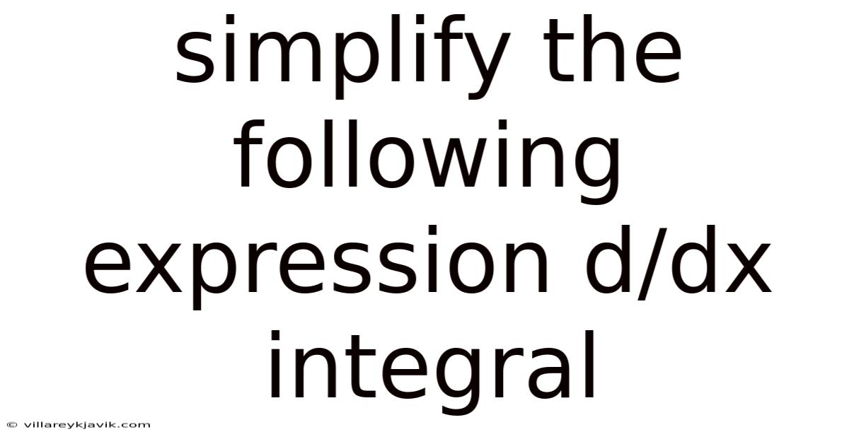 Simplify The Following Expression D/dx Integral