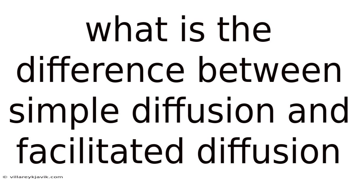 What Is The Difference Between Simple Diffusion And Facilitated Diffusion